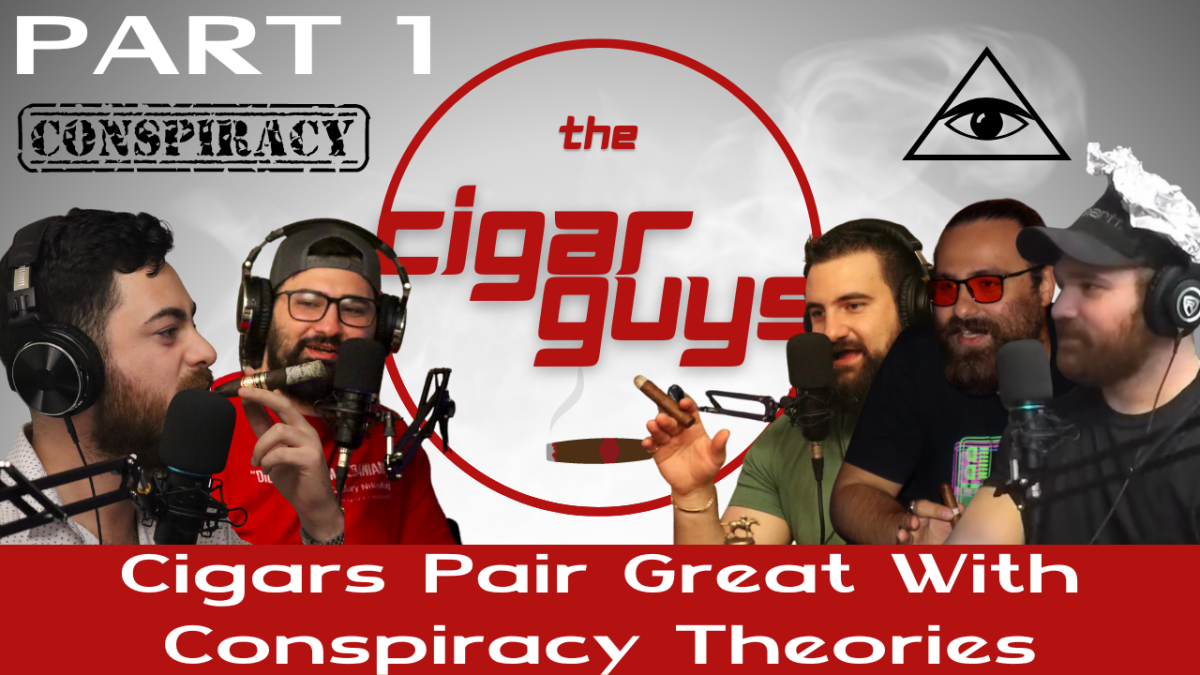 Cigars Pair Great With Conspiracy Theories (Part 1)