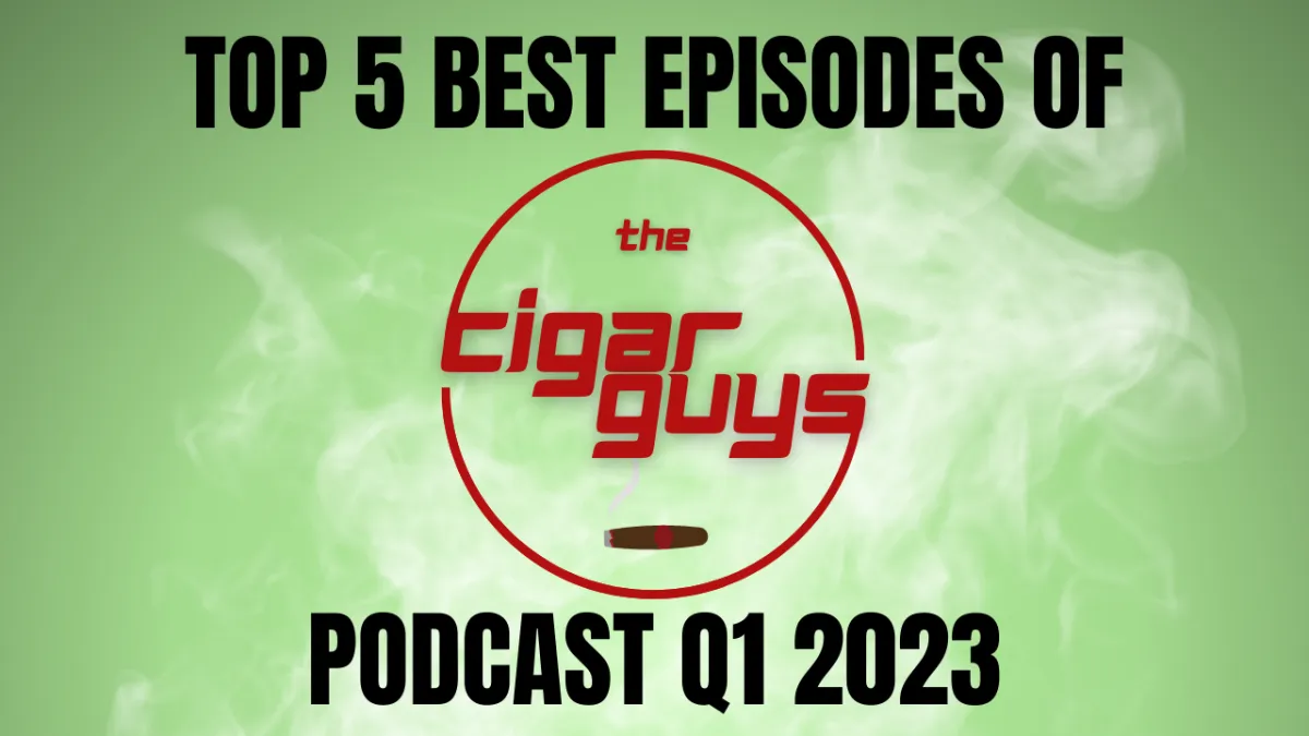 Top 5 Episodes of The Cigar Guys Podcast