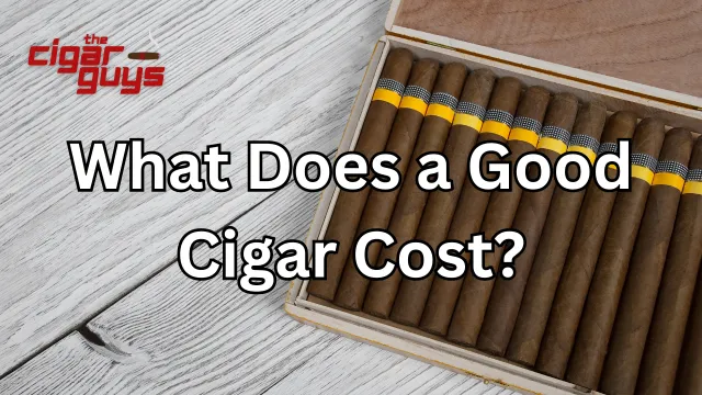 What Does a Good Cigar Cost?