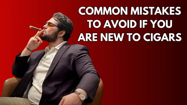 Common Mistakes to Avoid If You Are New to Cigars