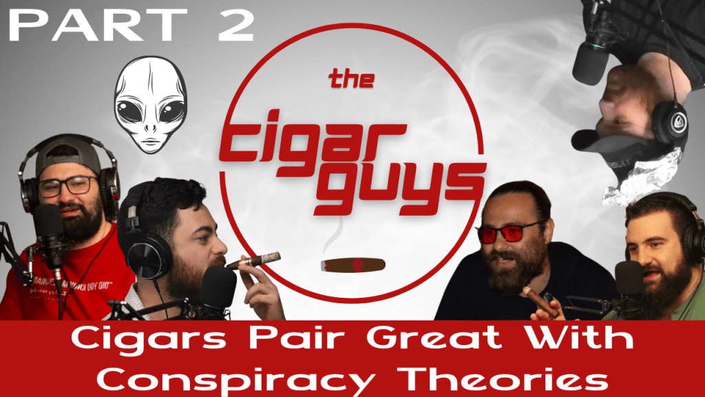 Cigars Pair Great With Conspiracy Theories (Part&nbsp;2)