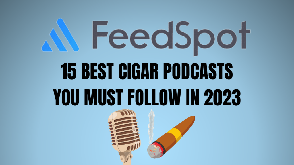 FeedSpot - 15 Best Cigar Podcasts You Must Follow In 2023