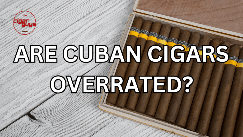 Debunking the Myth: Are Cuban Cigars&nbsp;Overrated?