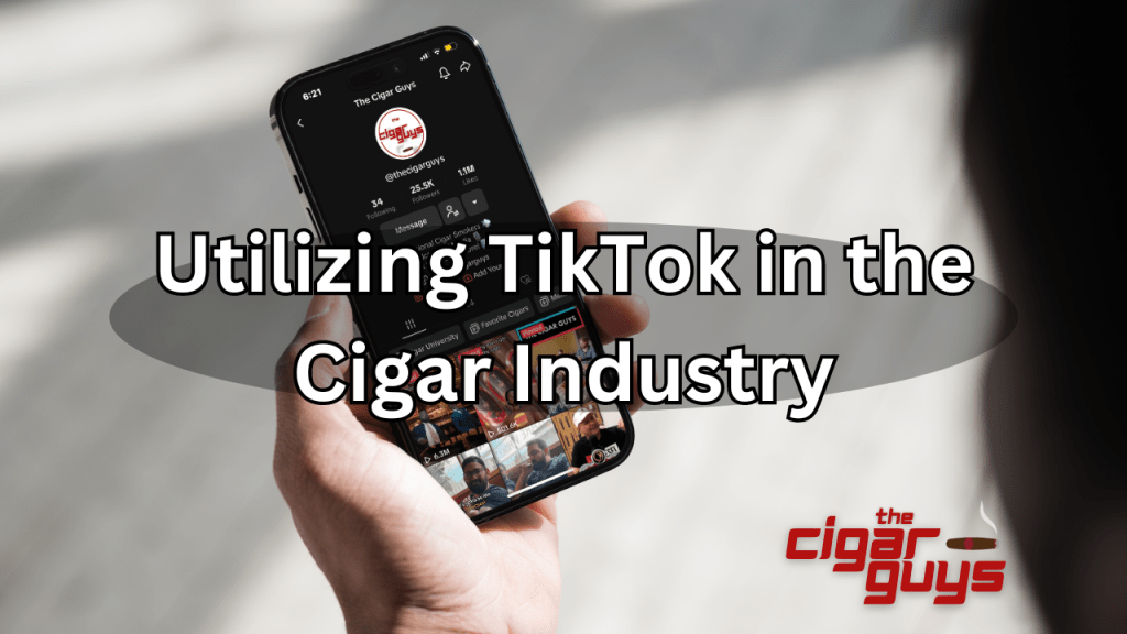 TikTok: A Rising Phenomenon for Cigar Brands and&nbsp;Media