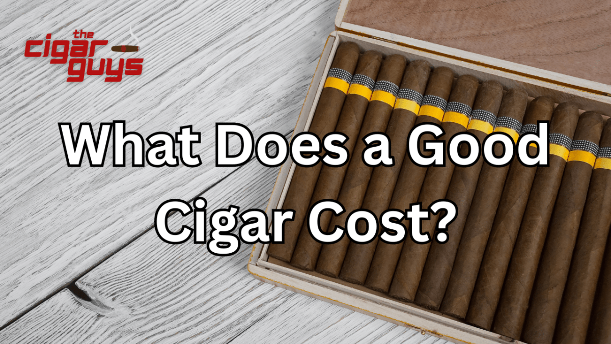 What Does a Good Cigar Cost? The Cigar Guys