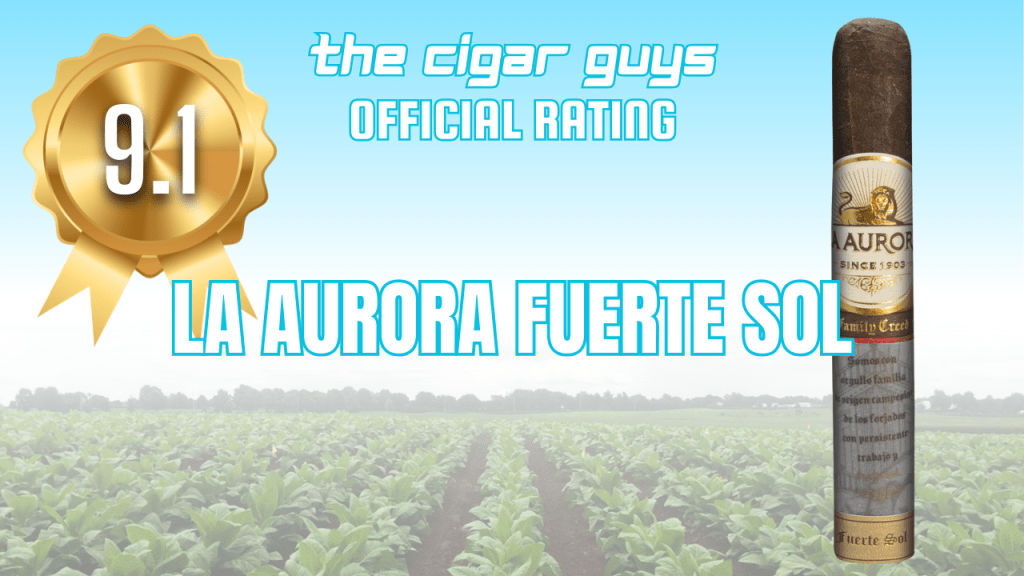 La Aurora Fuerte Sol Robusto&nbsp;Review